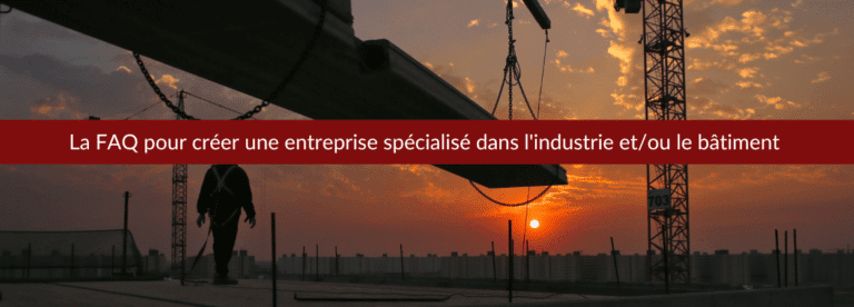 créer une entreprise dans le bâtiment ou l'industrie